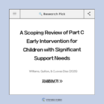 ✨Williams, Gullion, & Cuevas Dias (2025) A Scoping Review of Part C Early Intervention for Children with Significant Support Needs