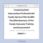 ✨Travers, K. L. (2026). Fostering Early Intervention Professionals’ Family Service Plan Quality: The Effectiveness of the Family Outcome Training and Assessment. Kent State University